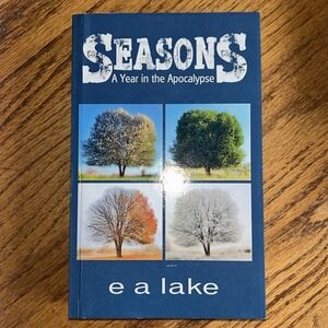 SEASONS: A YEAR IN THE APOCALYPSE By E A Lake